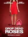 Drop Dead Roses