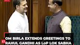 Lok Sabha Speaker Om Birla formally recognises Rahul Gandhi as LoP, extends greetings
