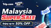 Ends today: 50% off Trip.com Malaysia destinations Super Sale