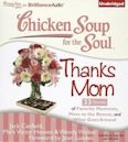 Chicken Soup for the Soul: Thanks Mom - 33 Stories of Favorite Moments, Mom to the Rescue, and What Goes Around