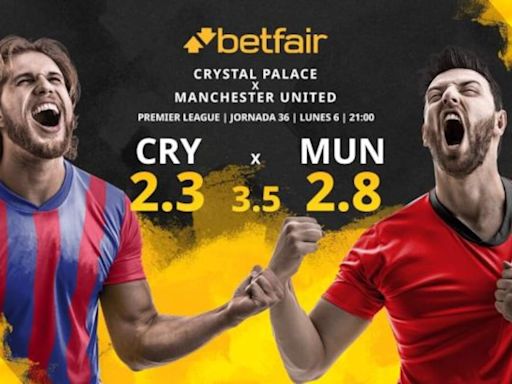 Crystal Palace vs. Manchester United: horario, TV, estadísticas, clasificación y pronósticos