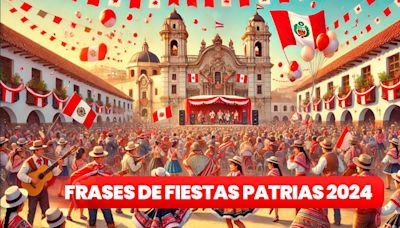 Frases, imágenes y tarjetas por Fiestas Patrias: desea un feliz 28 de julio con estas bonitas palabras