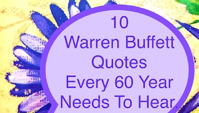 10 Warren Buffett Quotes Every 60 Year Old Needs To Hear