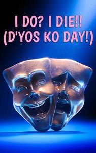 I Do? I Die!! (D'yos Ko Day!)