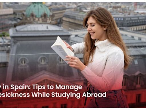 Study in Spain: Tips to Manage Homesickness While Studying Abroad