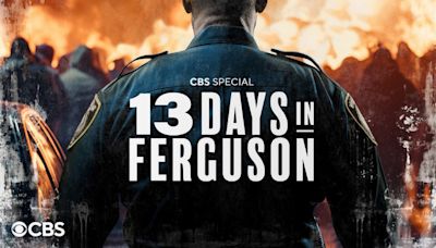 CBS Sets ‘13 Days In Ferguson’ Primetime Special