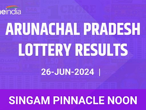 Arunachal Pradesh Lottery Singam Pinnacle Noon Winners June 26 - Check Results!