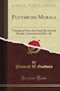 Plutarch's Morals: Translated from the Greek By Several Hands, Corrected and Rev. By, Vol. 4 (Classic Reprint)