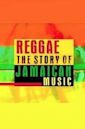 Reggae: The Story of Jamaican Music