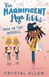 Mya in the Middle (The Magnificent Mya Tibbs #3)