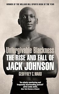 Unforgivable Blackness: The Rise and Fall of Jack Johnson