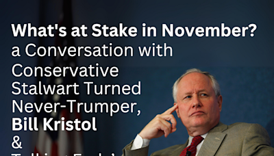 What's at Stake in November?: A Conversation with Bill Kristol and Harry Litman