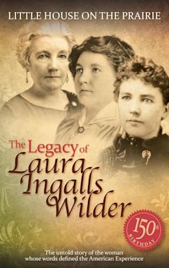 Little House on the Prairie: The Legacy of Laura Ingalls Wilder