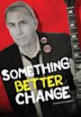 Something Better Change | Documentary