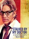 Stalked by My Doctor: A Sleepwalker's Nightmare