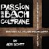 Passion for Bach and Coltrane by Jeff Scott