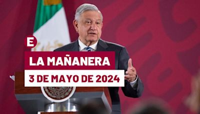 La 'Mañanera' hoy en vivo de López Obrador: Temas de la conferencia del 3 de mayo de 2024