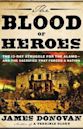 The Blood of Heroes: The 13-Day Struggle for the Alamo--and the Sacrifice That Forged a Nation