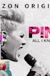 Pink: All I Know So Far