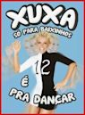 Xuxa só para Baixinhos 12 - É Pra Dançar