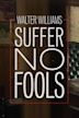 Walter Williams: Suffer No Fools