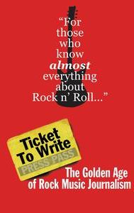 Ticket to Write: The Golden Age of Rock Music Journalism