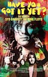 Have You Got It Yet? The Story of Syd Barrett and Pink Floyd