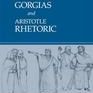 Plato: Gorgias and Aristotle: Rhetoric