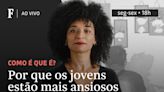 Por que os jovens estão mais ansiosos que os adultos?