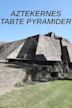 Aztekernes tabte pyramider