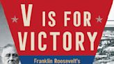 Book Review: 'V Is For Victory' explores FDR's bid to win public and industry support during WWII