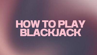 How To Play Blackjack 2024 - Beginners' Guide