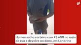 Homem acha carteira com R$ 600 no meio da rua e devolve ao dono, em Londrina