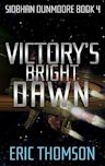 Victory's Bright Dawn (Siobhan Dunmoore Book 4)