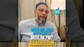 When Will India Get Its First Muslim PM Asaduddin Owaisi Says... - #LokSabhaElections