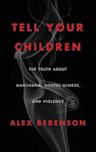 Tell Your Children: The Truth About Marijuana, Mental Illness, and Violence