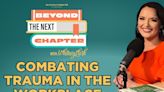 Beyond the Next Chapter Podcast: Combating trauma in the workplace