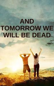And Tomorrow We Will Be Dead