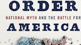 Review: 'A Great Disorder' an examination of America's foundational mythologies