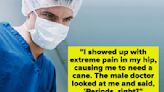 "I’m Still Not Over It": Women Are Sharing The Times A Doctor Diminished Their Pain Or Symptoms, And I'm Outraged At...