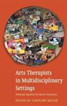 Arts Therapists in Multidisciplinary Settings: Working Together for Better Outcomes