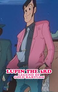 Lupin the 3rd: Legend of Gold Babylon