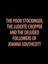 The Poor Stockinger, the Luddite Cropper and the Deluded Followers of Joanna Southcott