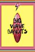 Big Wave Bandits