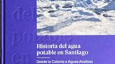 Columna de Rodrigo Guendelman: Historia del agua potable en Santiago, desde la Colonia a Aguas Andinas - La Tercera
