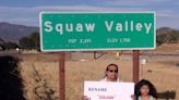 Hundreds of places have removed ‘squaw’ from name. Why not the town in Fresno County?