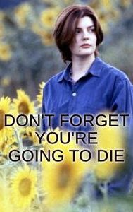 Don't Forget You're Going to Die