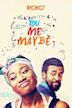 You Me Maybe