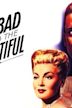 The Bad and the Beautiful