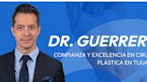 Dr. Guerrero: confianza y excelencia en cirugía plástica en Tijuana